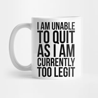 Unable To Quit Too Legit Mug